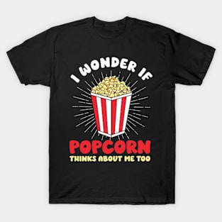 I Wonder If Popcorn Thinks About Me Too T-Shirt